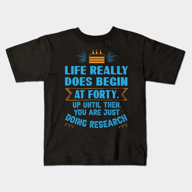 Life really does begin at forty. Up until then, you are just doing research Kids T-Shirt by Parrot Designs